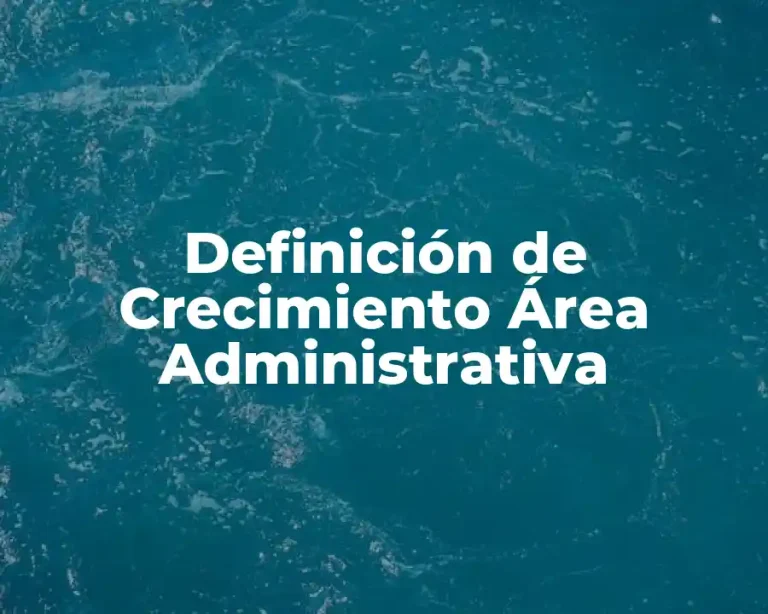 Definición de Crecimiento Área Administrativa