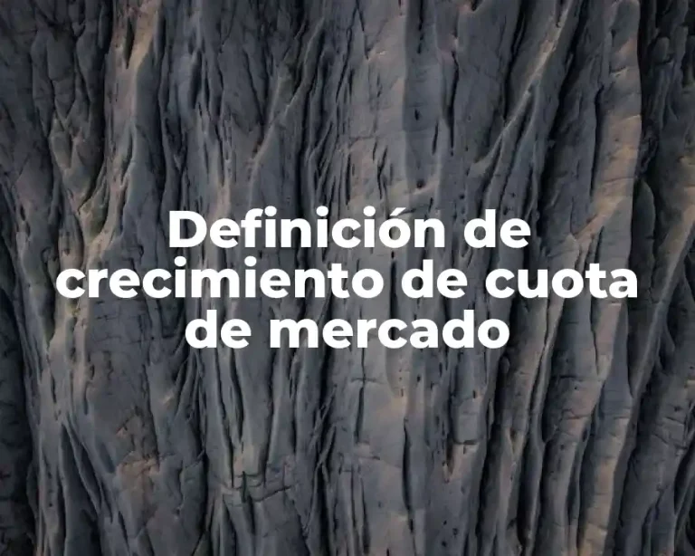 Definición de crecimiento de cuota de mercado