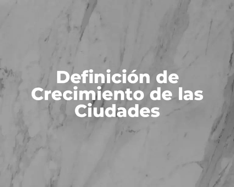 Definición de Crecimiento de las Ciudades