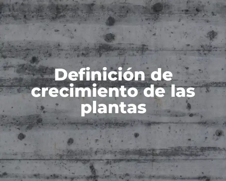 Definición de crecimiento de las plantas