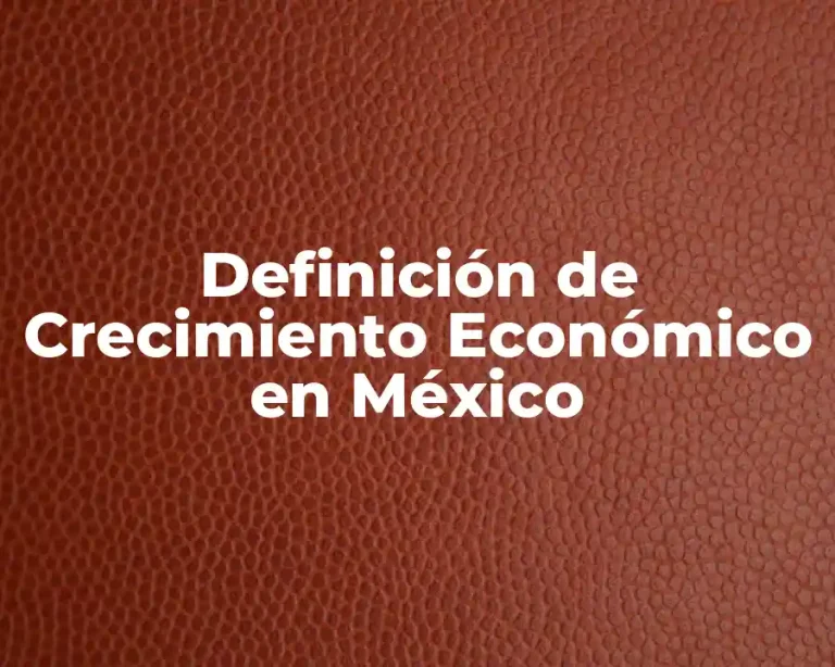 Definición de Crecimiento Económico en México