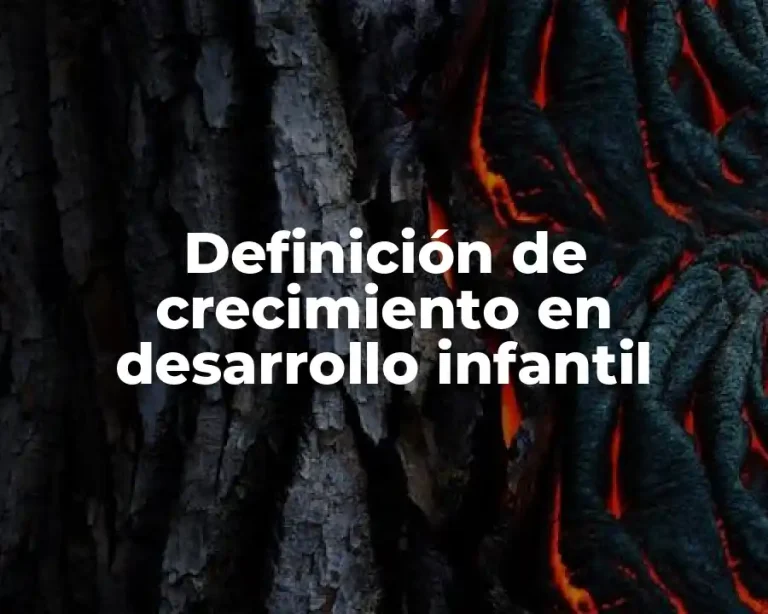 Definición de crecimiento en desarrollo infantil