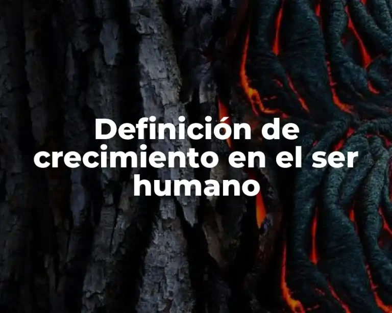 Definición de crecimiento en el ser humano