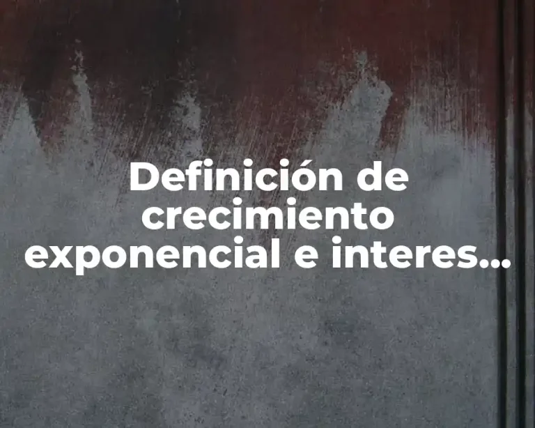 Definición de crecimiento exponencial e interes compuesto continuamente