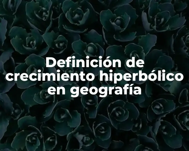 Definición de crecimiento hiperbólico en geografía