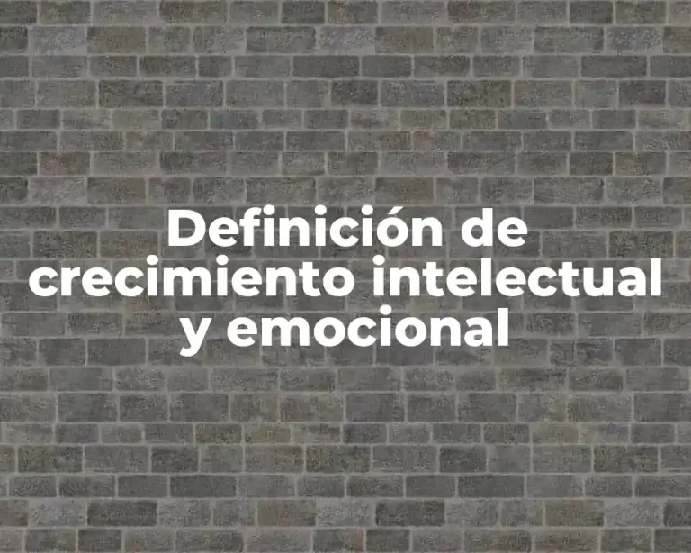 Definición de crecimiento intelectual y emocional