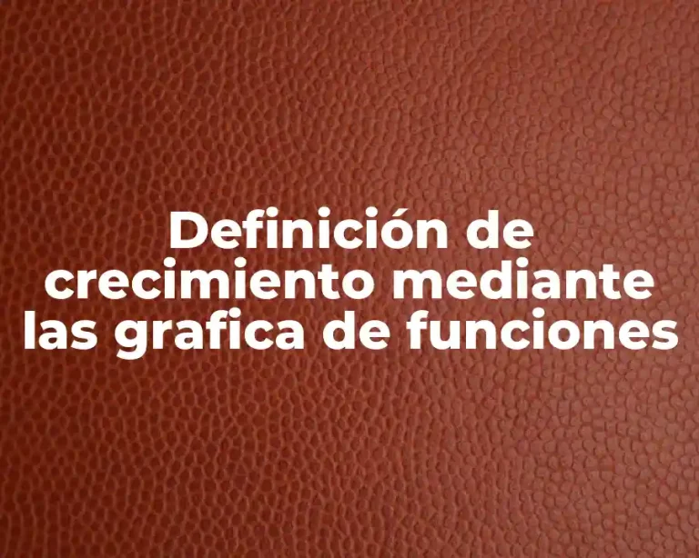Definición de crecimiento mediante las grafica de funciones