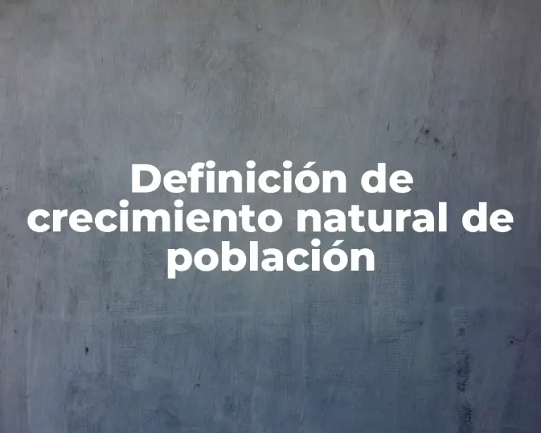 Definición de crecimiento natural de población