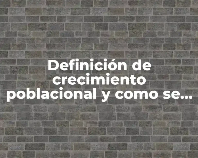 Definición de crecimiento poblacional y como se asume