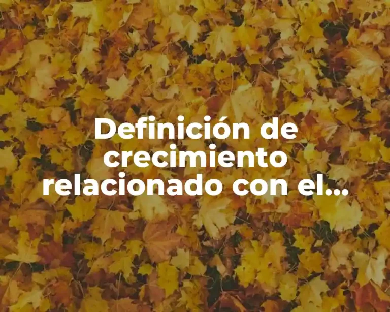 Definición de crecimiento relacionado con el desarrollo humano