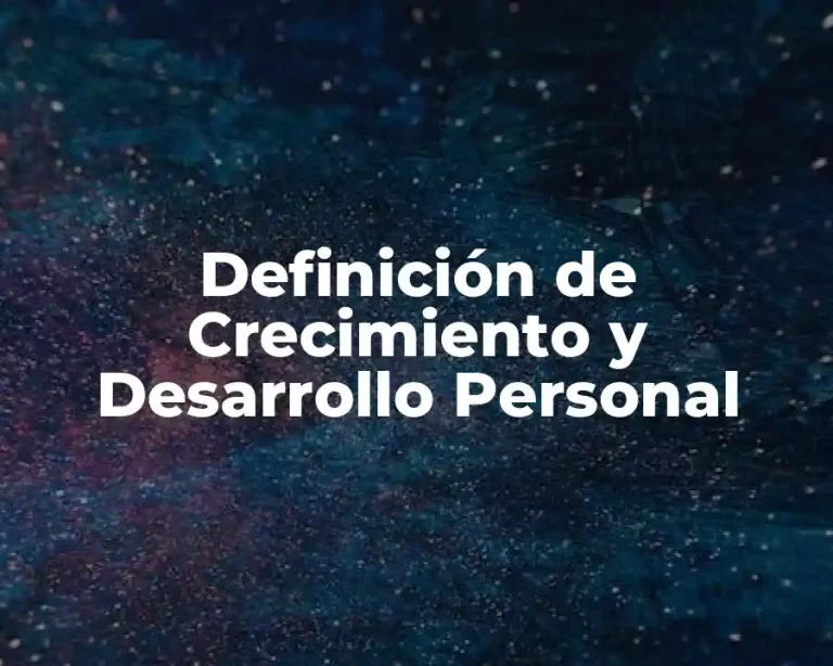 Definición de Crecimiento y Desarrollo Personal