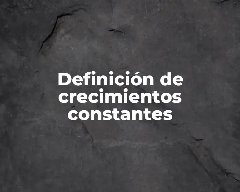 Definición de crecimientos constantes