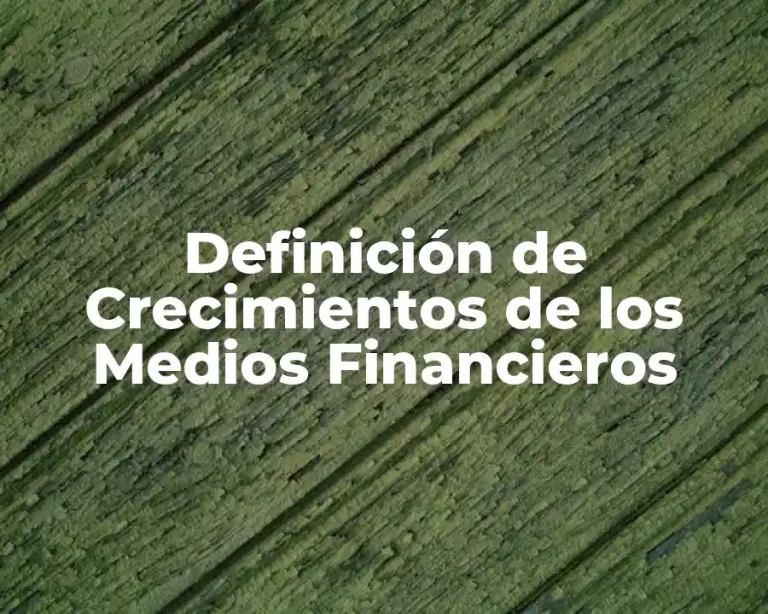 Definición de Crecimientos de los Medios Financieros