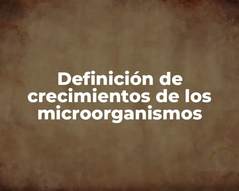Definición de crecimientos de los microorganismos