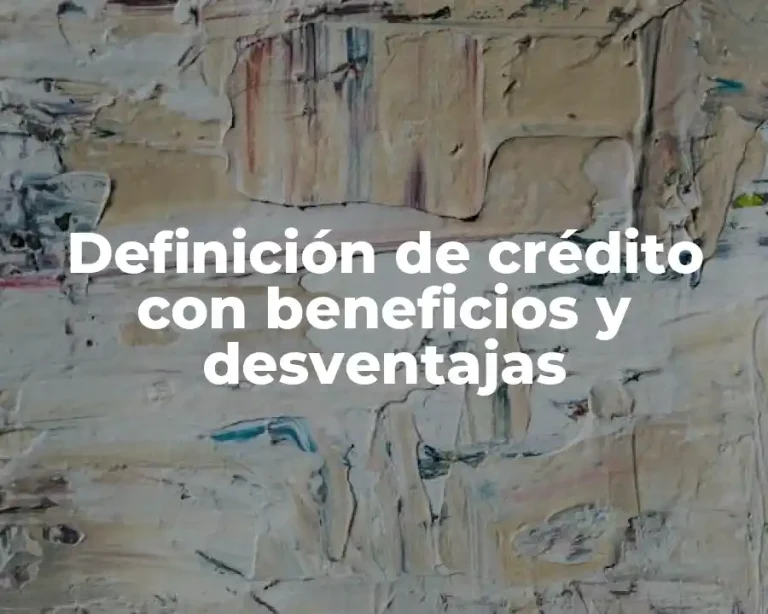 Definición de crédito con beneficios y desventajas
