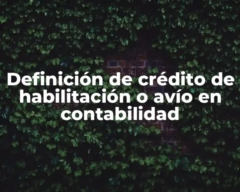 Definición de crédito de habilitación o avío en contabilidad