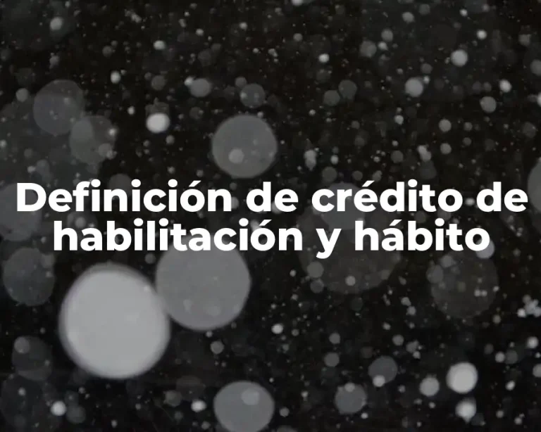 Definición de crédito de habilitación y hábito