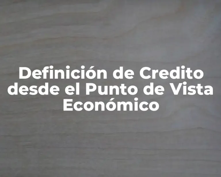 Definición de Credito desde el Punto de Vista Económico
