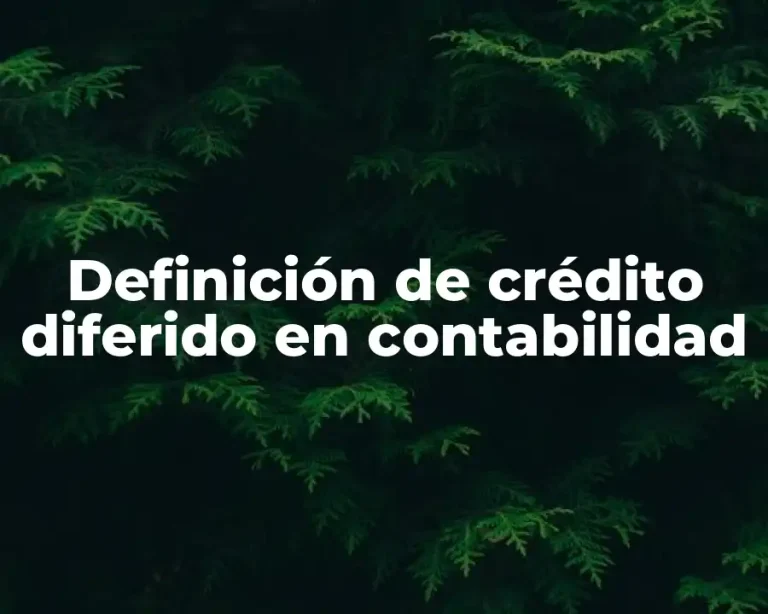 Definición de crédito diferido en contabilidad