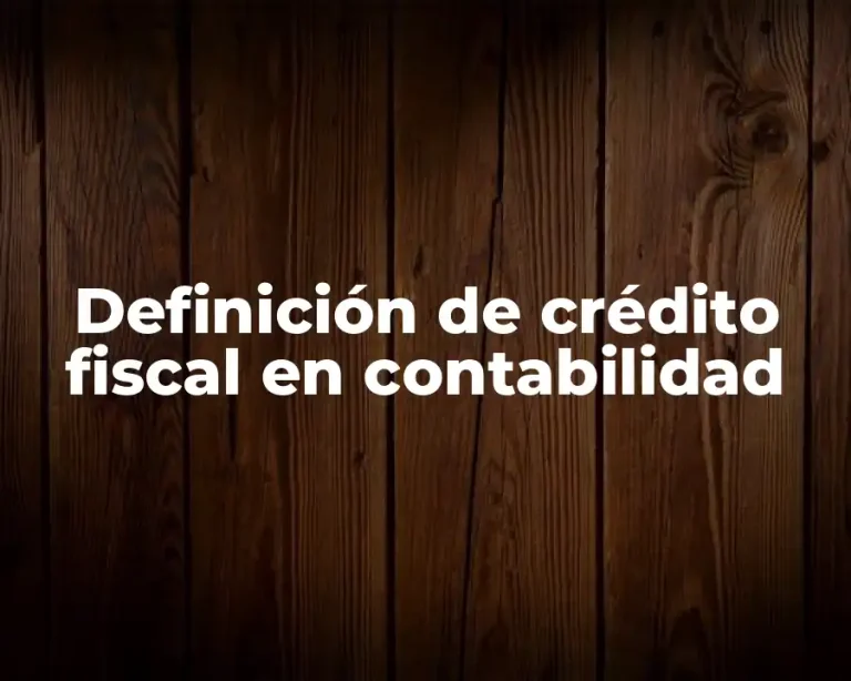 Definición de crédito fiscal en contabilidad