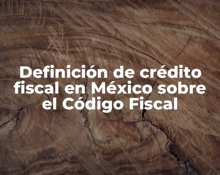 Definición de crédito fiscal en México sobre el Código Fiscal