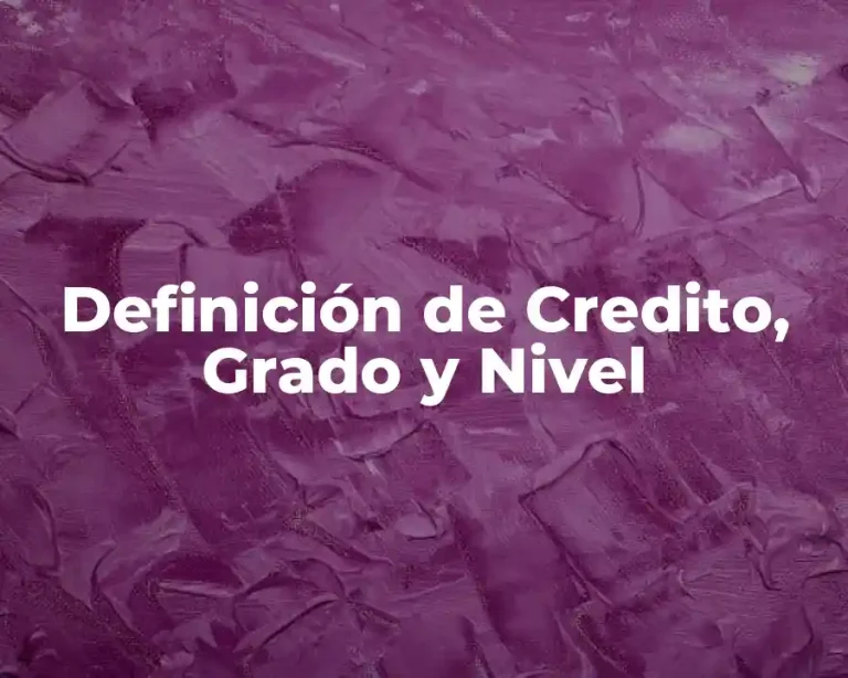 Definición de Credito, Grado y Nivel