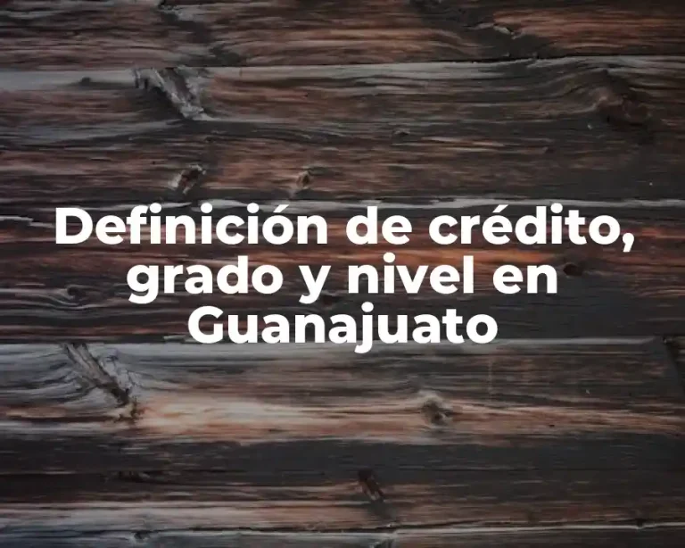 Definición de crédito, grado y nivel en Guanajuato