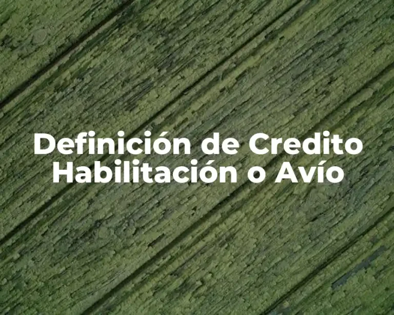 Definición de Credito Habilitación o Avío