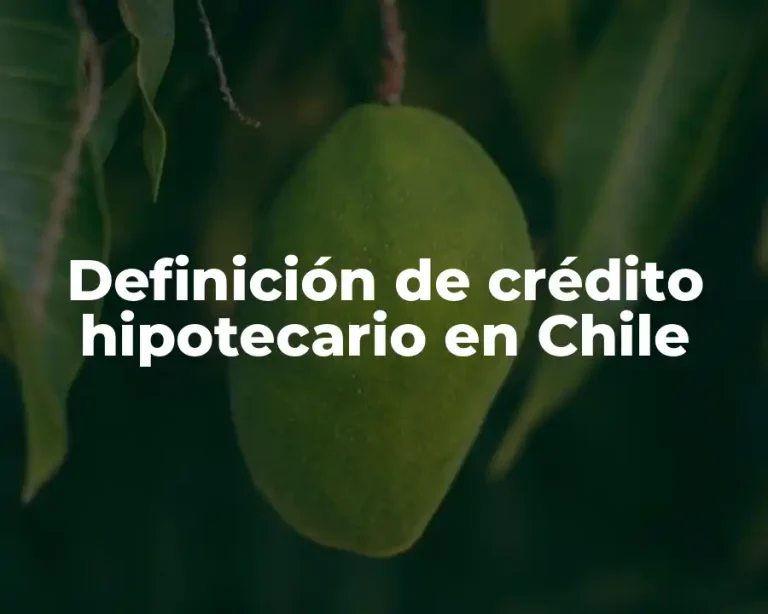 Definición de crédito hipotecario en Chile