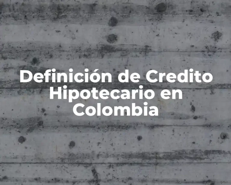 Definición de Credito Hipotecario en Colombia