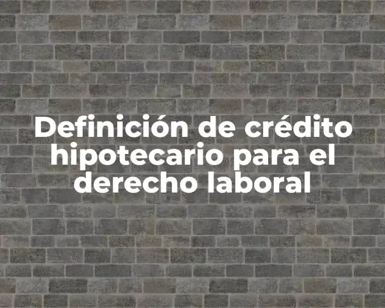 Definición de crédito hipotecario para el derecho laboral