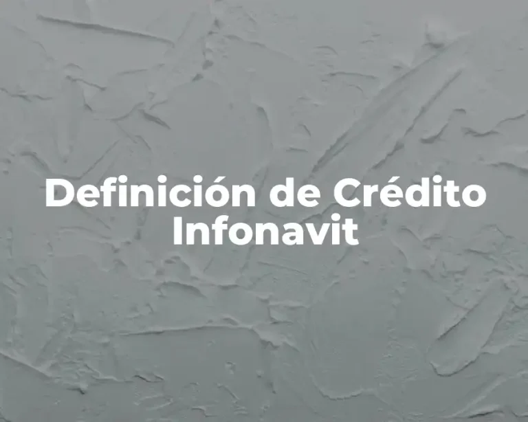 Definición de Crédito Infonavit
