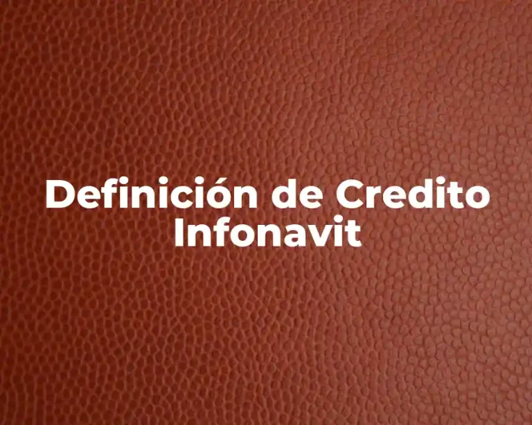 Definición de Credito Infonavit