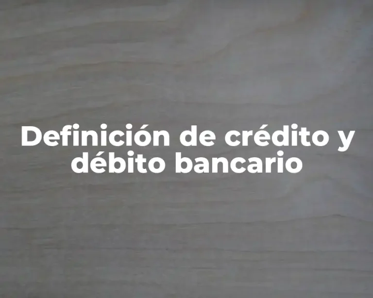 Definición de crédito y débito bancario