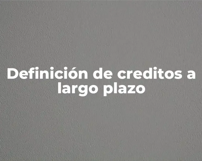 Definición de creditos a largo plazo