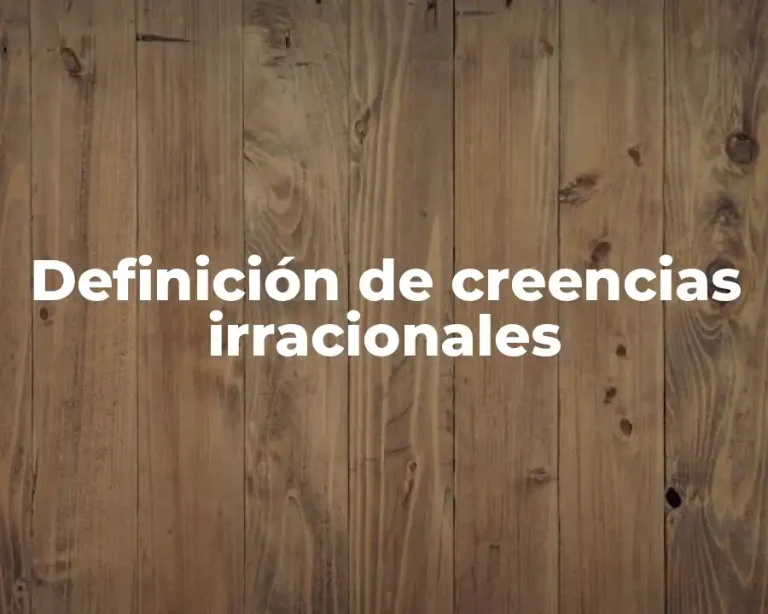 Definición de creencias irracionales