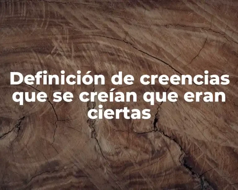 Definición de creencias que se creían que eran ciertas