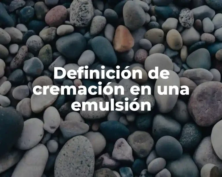 Definición de cremación en una emulsión