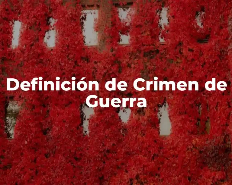 Definición de Crimen de Guerra