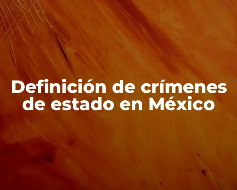Definición de crímenes de estado en México