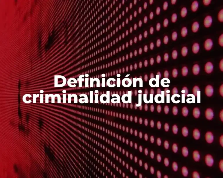 Definición de criminalidad judicial