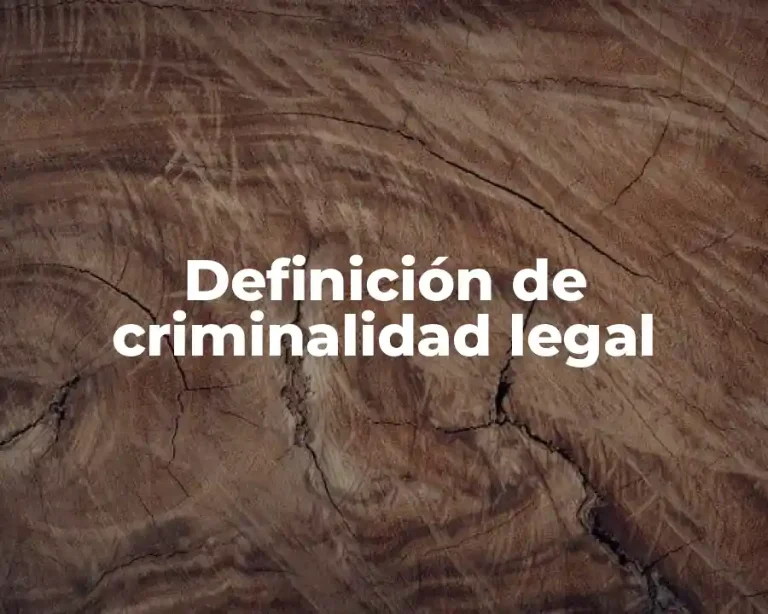 Definición de criminalidad legal