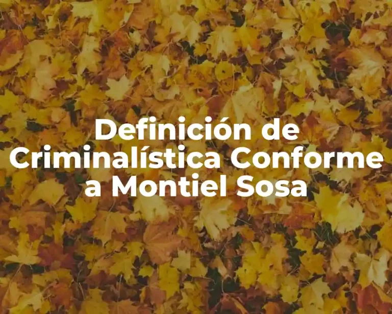 Definición de Criminalística Conforme a Montiel Sosa