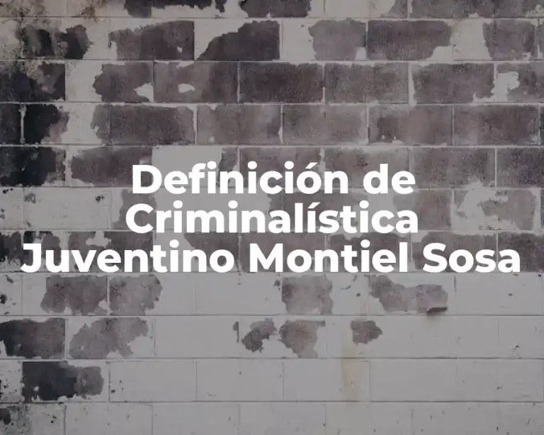 Definición de Criminalística Juventino Montiel Sosa