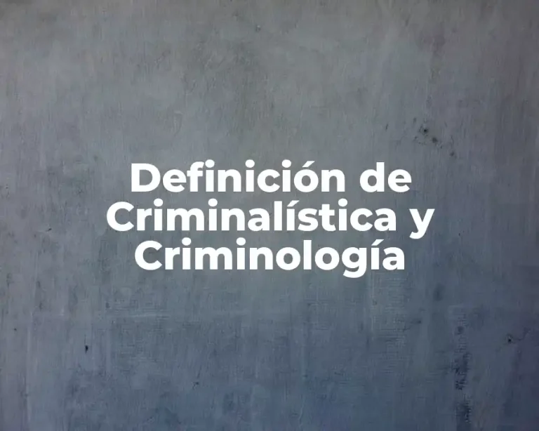 Definición de Criminalística y Criminología