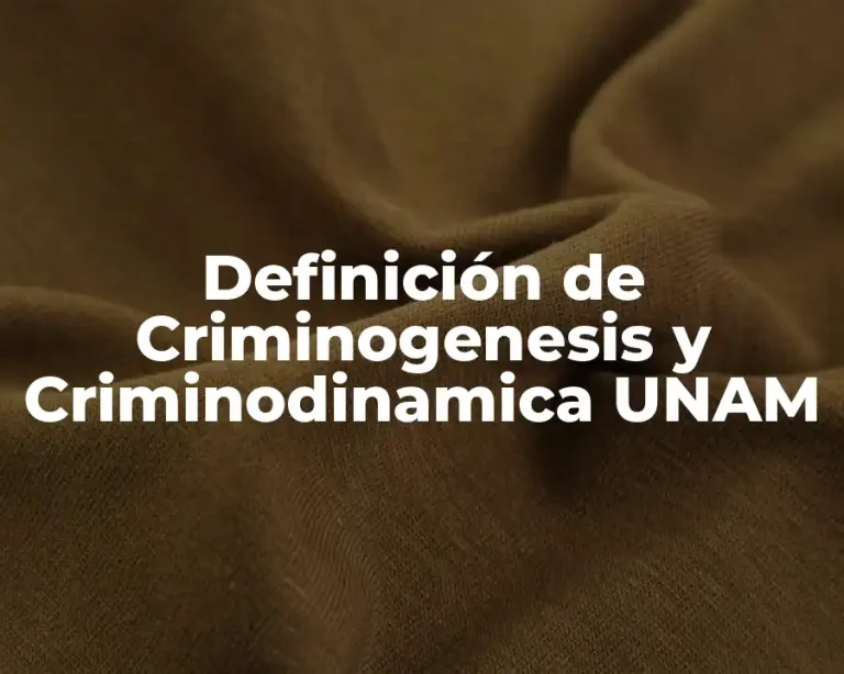 Definición de Criminogenesis y Criminodinamica UNAM
