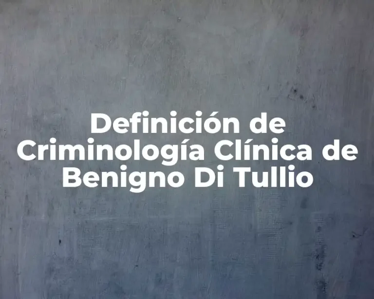 Definición de Criminología Clínica de Benigno Di Tullio