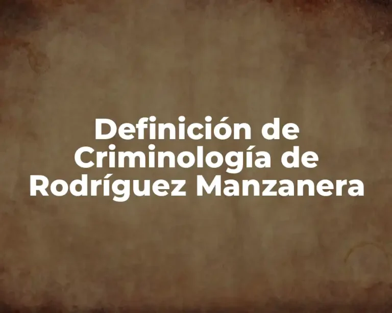 Definición de Criminología de Rodríguez Manzanera