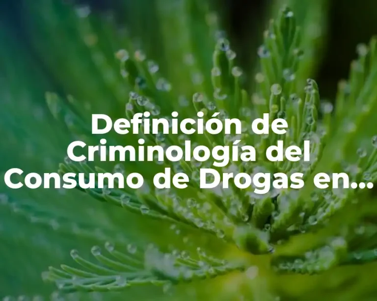 Definición de Criminología del Consumo de Drogas en Adolescentes