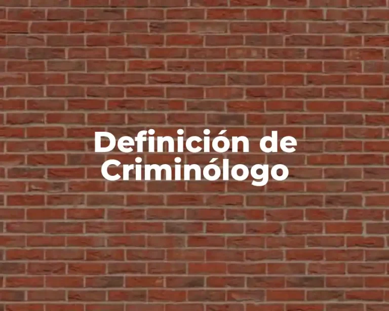 Definición de Criminólogo